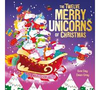 The Twelve Merry Unicorns of Christmas: A laugh-out-loud singalong festive gift