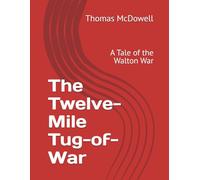 The Twelve-Mile Tug-of-War: A Tale of the Walton War