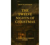 THE TWELVE NIGHTS OF CHRISTMAS: A CHRISTMAS GHOST STORY