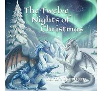 The Twelve Nights of Christmas: A Dragon Tale (A Dragon Tale Series)
