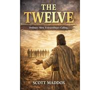 The Twelve: Ordinary Men, Extraordinary Calling