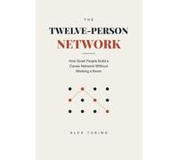 The Twelve-Person Network: How Quiet People Build a Career Network Without Working a Room