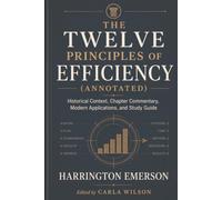 The Twelve Principles of Efficiency (Annotated): Historical Context, Chapter Commentary, Modern Applications, and Study Guide
