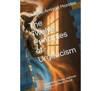 The Twelve Principles of Urgencism: Boundaries, Power, and Inner Peace in a Chaotic World (Urgencism and the Inner Peace)