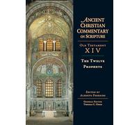 The Twelve Prophets: Volume 14 (Ancient Christian Commentary on Scripture)
