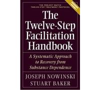 The Twelve Step Facilitation Handbook with CE Test: A Systematic Approach to Recovery from Substance Dependency