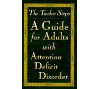 The Twelve Steps: A Guide for Adults With Attention Deficit Disorder