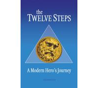 The Twelve Steps : A Modern Hero's Journey