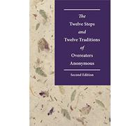 The Twelve Steps and Twelve Traditions of Overeaters Anonymous Second Edition