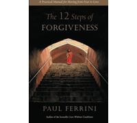 The Twelve Steps of Forgiveness: A Practical Manual for Moving from Fear to Love by Paul Ferrini (2012-12-15)