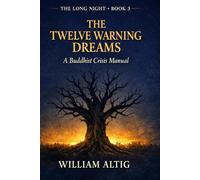 THE TWELVE WARNING DREAMS: A Buddhist Crisis Manual (The Long Night)