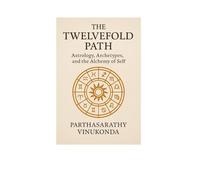 The Twelvefold Path: Astrology, Archetypes, and the Alchemy of Self (Jungian Philosophy decoded)