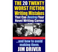 The Twenty 20 Worst Fiction Writing Mistakes That Can Destroy Your Novel Writing Career: And How To Avoid Making Them (Authorship & Writing Secrets): 6 (How To Write)