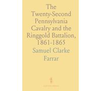 The Twenty-Second Pennsylvania Cavalry and the Ringgold Battalion, 1861-1865