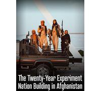 The Twenty-Year Experiment: Nation Building in Afghanistan