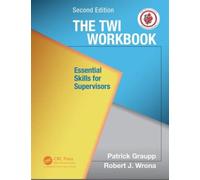 The TWI Workbook : Essential Skills for Supervisors, Second Edition