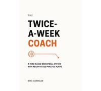 THE TWICE-A-W OACH: A Read-Based Basketball System with Ready-to-Use Practice Plans