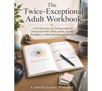The Twice-Exceptional Adult Workbook: A Self-Discovery and Thriving Guide for Gifted Adults With ADHD, Autism, Learning Disabilities, or Other Neurodivergent Profiles