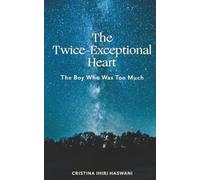 The Twice-Exceptional Heart: The Boy Who Was too Much