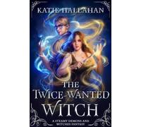 The Twice-Wanted Witch : A Steamy Demons and Witches Fantasy