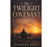 The Twilight Covenant: Exposing the Hidden Crisis of Aging and Abandonment (Health Matters)