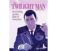 The Twilight Man: Rod Serling and the Birth of Television