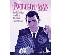 The Twilight Man: Rod Serling and the Birth of Television