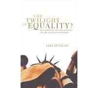 The Twilight of Equality: Neoliberalism, Cultural Politics, and the Attack on Democracy (2004)