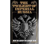 The Twilight of Imperial Russia, Charques, Richard 9780195197877 New<-