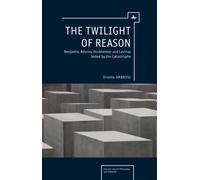 The Twilight of Reason : Benjamin, Adorno, Horkheimer and Levinas Tested by the Catastrophe