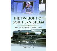The Twilight of Southern Steam: The Untold Story 1965 - 1967
