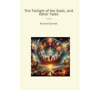 The Twilight of the Gods, and Other Tales (Classic Books)