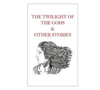 The Twilight of the Gods & Other Stories