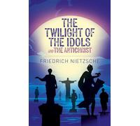 The Twilight of the Idols and The Antichrist (Arcturus Classics)