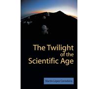 The Twilight of the Scientific Age