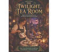 The Twilight Tea Room: Bold & Easy Coloring for Cozy Tea Rituals and Enchanted Evenings (The Enchanted Everyday Coloring Collection)