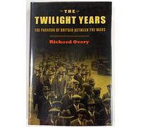 The Twilight Years: The Paradox of Britain Between the Wars