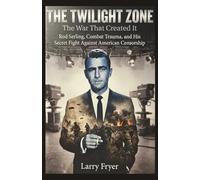 The Twilight Zone: The War That Created It: Rod Serling, Combat Trauma, and His Secret Fight Against American Censorship (Inside the Storyroom)