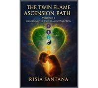 The Twin Flame Ascension Path. Volume 1. Awakening the Twin Flame Connection: Twin Flame book series: 1 of 12.