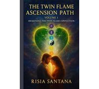 The Twin Flame Ascension Path. Volume 1. Awakening the Twin Flame Connection: Twin Flame book series: 1 of 12.
