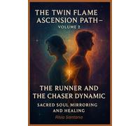 The Twin Flame Ascension Path - Volume 2:Sacred soul mirroring and Healing.: The Runner and the Chaser Dynamic.