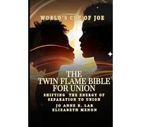 The Twin Flame Bible for Union: Shifting the Energy from Separation to Union