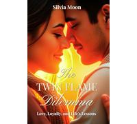 The Twin Flame Dilemma: Love, Loyalty, and Life's Lessons (Twin Flame Love)