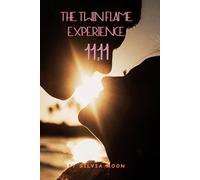 The Twin Flame Experience 11:11: All You Need to Know: 5 (Beginner Twin Flames)