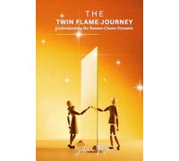 The Twin Flame Journey: Understanding the Runner-Chaser Dynamic (Twin Flame Journey Stories)