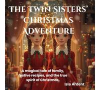 The Twin Sisters’ Christmas Adventure: A Heartwarming Christmas Adventure for Kids: Magical Tales, Easy Holiday Recipes, and Cozy Family Fun: 1 ("An ... Family Moments for Children Ages 3-9)