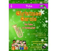 The Twinkling Tuba Book of Christmas Carols in Treble Clef: 40 Traditional Christmas Carols arranged especially for Tuba in Treble Clef