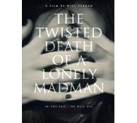 The Twisted Death Of A Lonely Madman