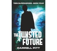 The Twisted Future: 4 (Teen Superheroes)