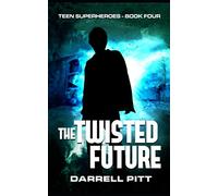The Twisted Future: Volume 4 (Teen Superheroes)